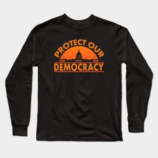 Protect Our Democracy U.S Capitol Long Sleeve T-Shirt